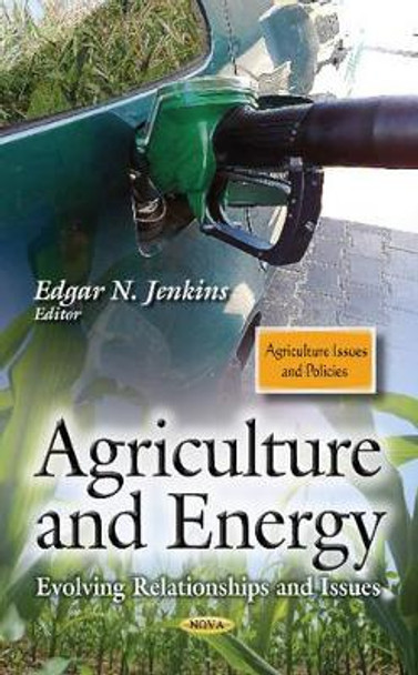 Agriculture & Energy: Evolving Relationships & Issues by Edgar N. Jenkins 9781629480190