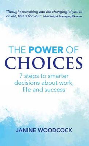 The Power of Choices: 7 steps to smarter decisions about work, life and success by Janine Woodcock