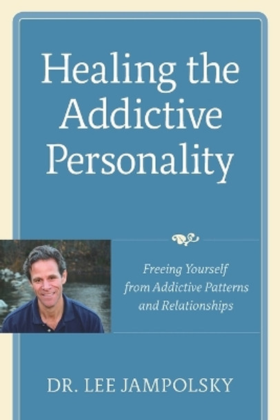 Healing the Addictive Personality: Freeing Yourself from Addictive Patterns and Relationships by Lee L. Jampolsky 9781587613159