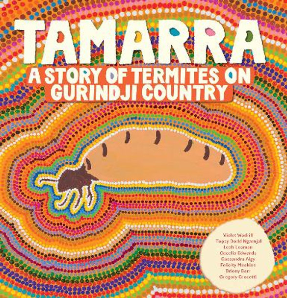 Tamarra: A Story of Termites on Gurindji Country by Violet Wadrill 9781741178302