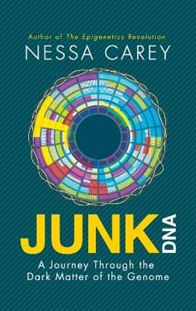 Junk DNA: A Journey Through the Dark Matter of the Genome by Nessa Carey 9780231170840