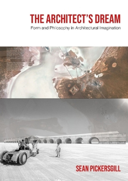 The Architect's Dream: Form and Philosophy in Architectural Imagination by Sean Pickersgill 9781789387407