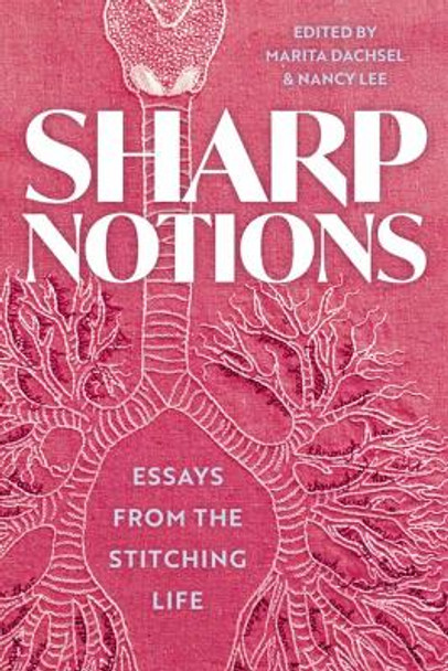 Sharp Notions: Essays from the Stitching Life by Marita Dachsel 9781551529257