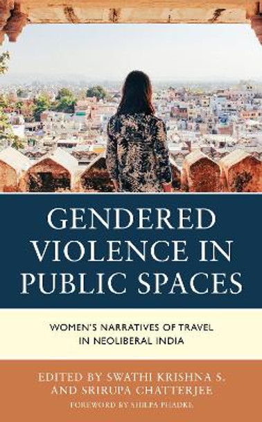 Gendered Violence in Public Spaces: Women’s Narratives of Travel in Neoliberal India by Swathi Krishna S. 9781666902327