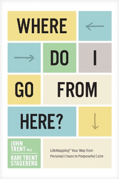 Where Do I Go from Here? by John Trent Ph.D. 9781646070633