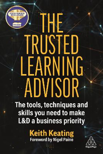 The Trusted Learning Advisor: The Tools, Techniques and Skills You Need to Make L&D a Business Priority by Keith Keating 9781398612471