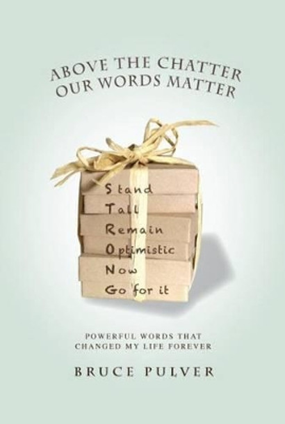 Above the Chatter, Our Words Matter: Powerful Words That Changed My World Forever by Bruce Pulver 9781942557234