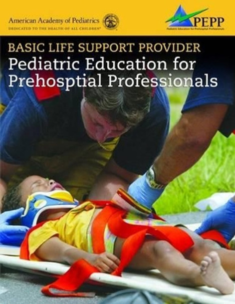 Basic Life Support Provider: Pediatric Education For Prehospital Professionals by American Academy of Pediatrics (AAP) 9780763755874