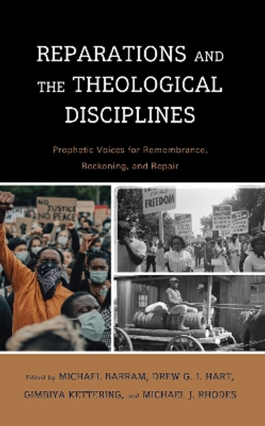 Reparations and the Theological Disciplines: Prophetic Voices for Remembrance, Reckoning, and Repair by Michael Barram 9781666922462