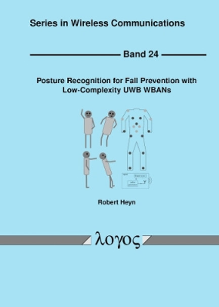 Posture Recognition for Fall Prevention with Low-Complexity UWB Wbans by Robert Heyn 9783832556211