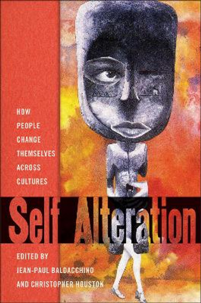 Self-Alteration: How People Change Themselves across Cultures by Jean-Paul Baldacchino 9781978837225