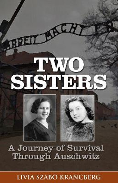 Two Sisters: A Journey of Survival Through Auschwitz by Livia Szabo Krancberg 9781882326129