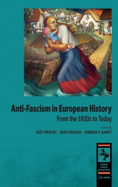 Anti-Fascism in European History: From the 1920s to Today by Jože Pirjevec 9789633866573