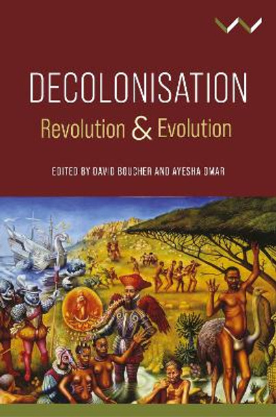 Decolonisation: Revolution and Evolution by David Boucher 9781776148448