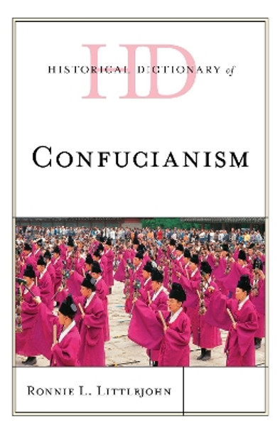 Historical Dictionary of Confucianism by Ronnie L. Littlejohn 9781538166000