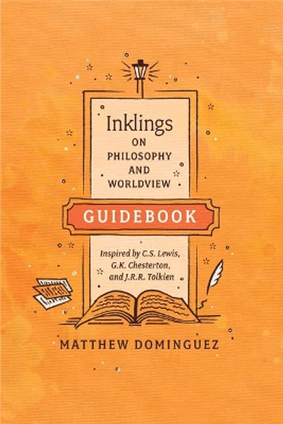 Inklings on Philosophy and Worldview Student Guidebook by Matthew Dominguez 9781496428929