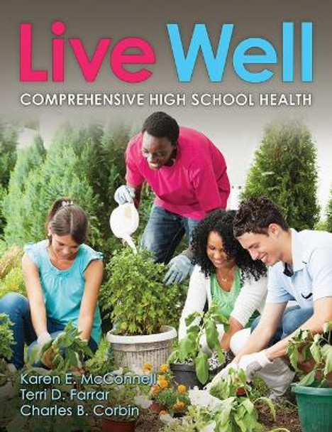 Live Well Comprehensive High School Health by Karen E. McConnell 9781492591023 Live Well Comprehensive High School Health by Karen E. McConnell 9781492591023