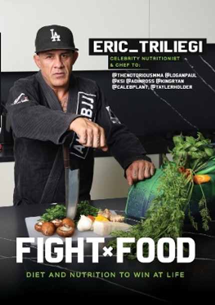 Fight Food: Diet and Nutrition to Win at Life by Eric Triliegi 9781955690584
