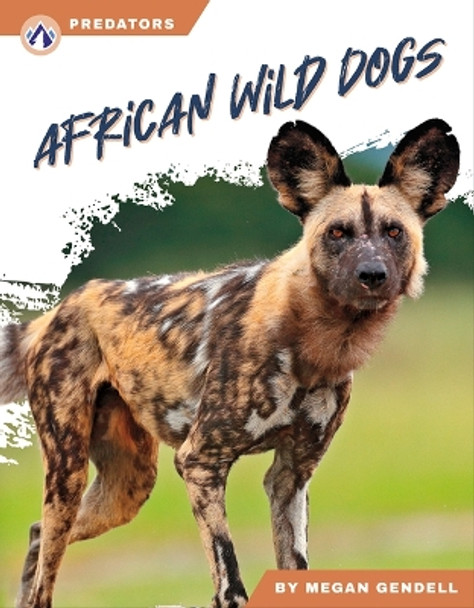 Predators: African Wild Dogs by Megan Gendell 9781637387702