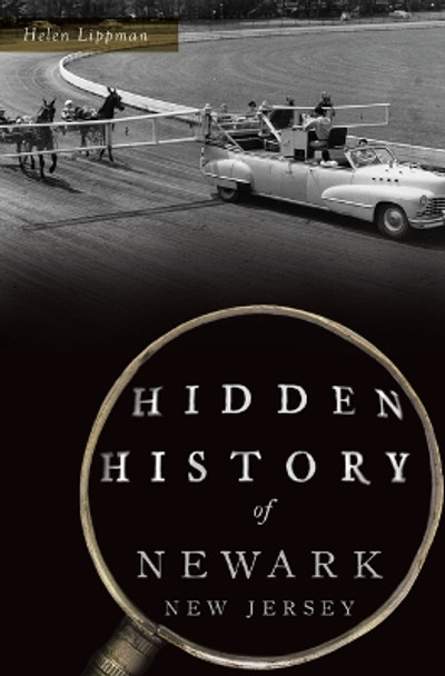 Hidden History of Newark, New Jersey by Helen Lippman 9781467152617