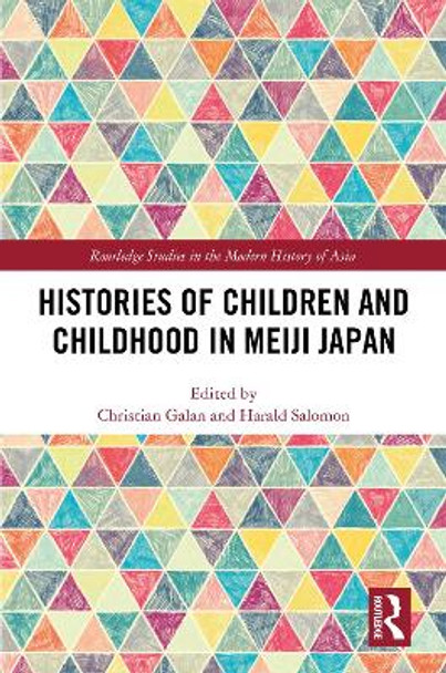 Histories of Children and Childhood in Meiji Japan by Christian Galan 9780367651336