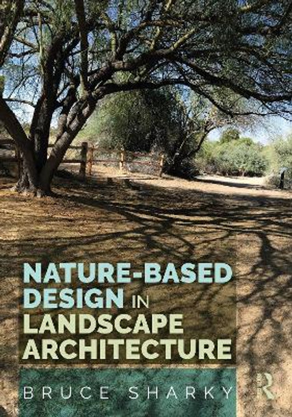 Nature-Based Design in Landscape Architecture by Bruce Sharky 9781032550671