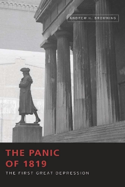 The Panic of 1819: The First Great Depression by Andrew H. Browning 9780826223104