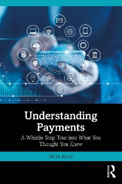 Understanding Payments: A Whistle-Stop Tour into What You Thought You Knew by Neira Jones 9781032631349