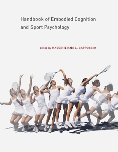 Handbook of Embodied Cognition and Sport Psychology by Massimiliano L. Cappuccio 9780262038508