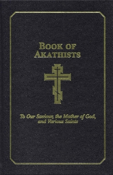 Book of Akathists Volume II: To Our Saviour, the Holy Spirit, the Mother of God, and Various Saints by Isaac Lambertson 9780884651413