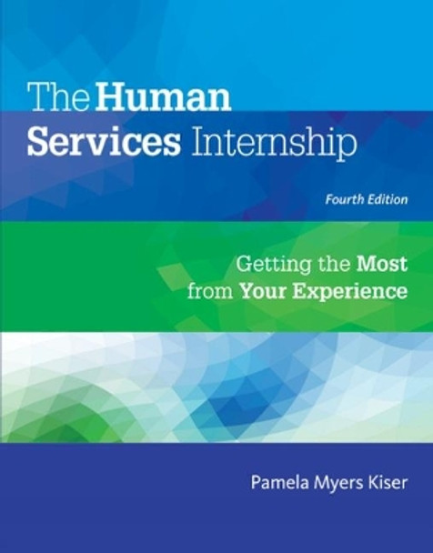 The Human Services Internship: Getting the Most from Your Experience by Pamela Myers Kiser 9781305087347