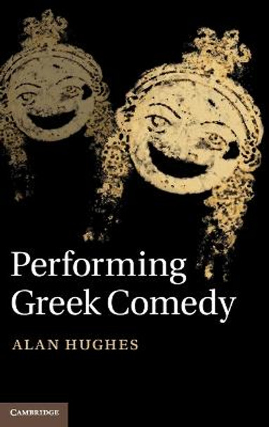 Performing Greek Comedy by Alan Hughes