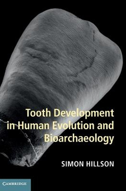 Tooth Development in Human Evolution and Bioarchaeology by Simon Hillson