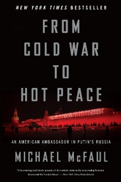 From Cold War to Hot Peace: An American Ambassador in Putin's Russia by Michael McFaul 9781328624383