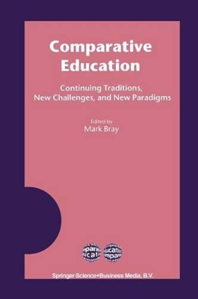 Comparative Education: Continuing Traditions, New Challenges, and New Paradigms by Mark Bray 9781402011436