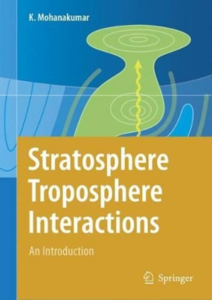 Stratosphere Troposphere Interactions: An Introduction by K. Mohanakumar 9781402082160