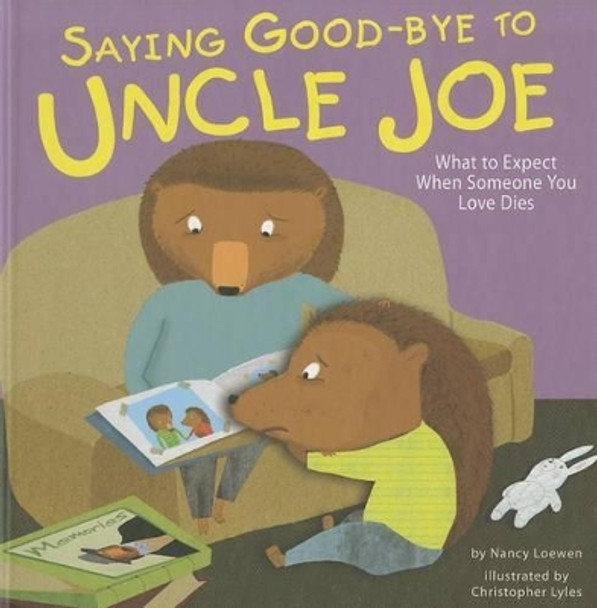 Saying Good-Bye to Uncle Joe: What to Expect When Someone You Love Dies by Nancy Loewen 9781404866775