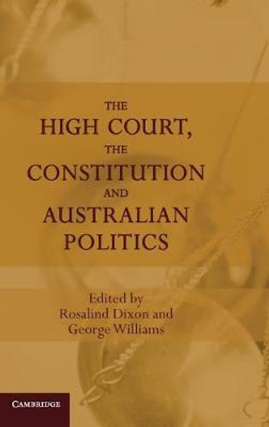 The High Court, the Constitution and Australian Politics by Rosalind Dixon