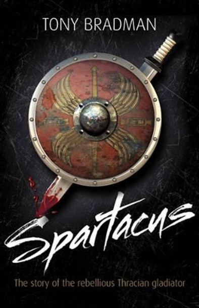 Spartacus: The Story of the Rebellious Thracian Gladiator by Tony Bradman 9781408113356