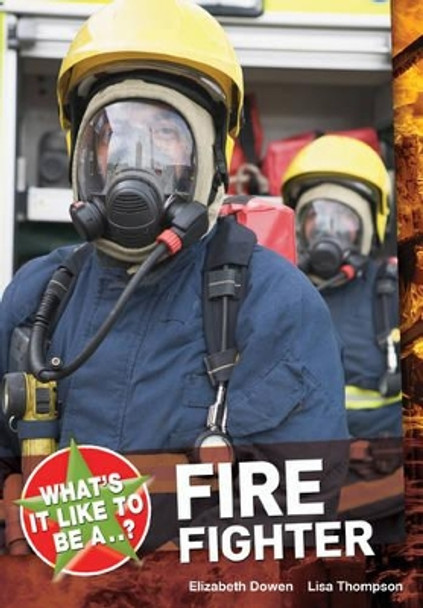 What's it Like to be a ? Firefighter by Elizabeth Dowen 9781408128725