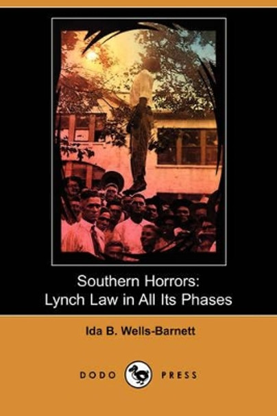 Southern Horrors: Lynch Law in All Its Phases (Dodo Press) by Ida B Wells-Barnett 9781409916048