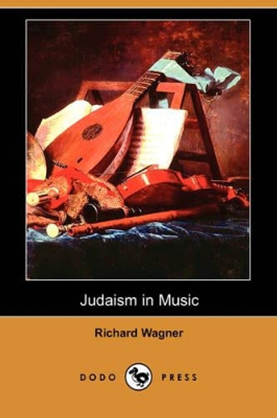 Judaism in Music (Dodo Press) by Richard Wagner 9781409937340