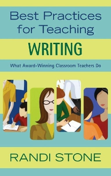 Best Practices for Teaching Writing: What Award-Winning Classroom Teachers Do by Randi B. Stone 9781412924603