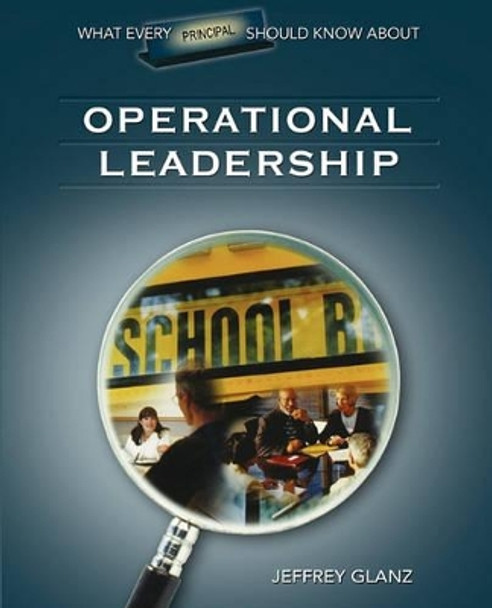 What Every Principal Should Know About Operational Leadership by Jeffrey G. Glanz 9781412915915