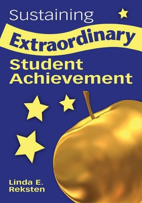Sustaining Extraordinary Student Achievement by Linda E. Reksten 9781412917537