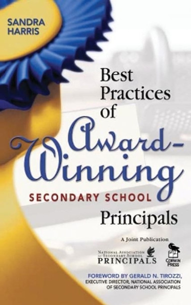 Best Practices of Award-Winning Secondary School Principals by Sandra K. Harris 9781412925044