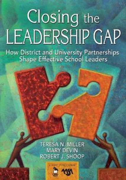 Closing the Leadership Gap: How District and University Partnerships Shape Effective School Leaders by Teresa N. Miller 9781412936750