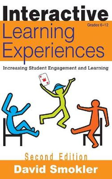 Interactive Learning Experiences, Grades 6-12: Increasing Student Engagement and Learning by David Samuel Smokler 9781412963350