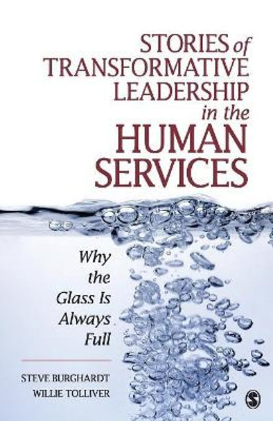 Stories of Transformative Leadership in the Human Services: Why the Glass Is Always Full by Steve Burghardt 9781412970174