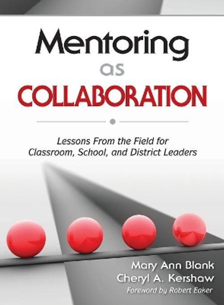 Mentoring as Collaboration: Lessons From the Field for Classroom, School, and District Leaders by Mary Ann Blank 9781412962766